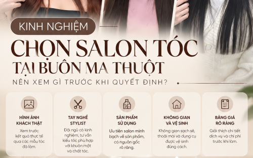 KINH NGHIỆM CHỌN SALON TÓC TẠI BUÔN MA THUỘT: NÊN XEM GÌ TRƯỚC KHI QUYẾT ĐỊNH?