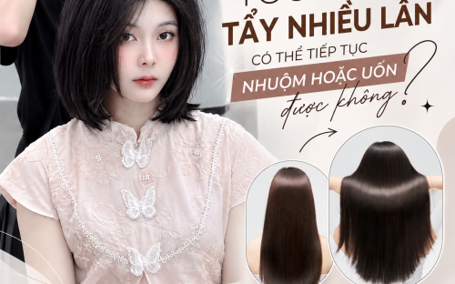 TÓC ĐÃ TẨY NHIỀU LẦN CÓ THỂ TIẾP TỤC NHUỘM HOẶC UỐN ĐƯỢC KHÔNG?
