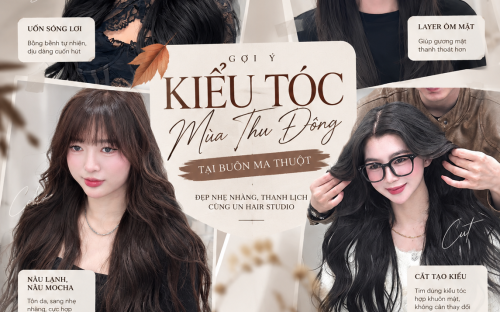 GỢI Ý KIỂU TÓC MÙA THU ĐÔNG TẠI BUÔN MA THUỘT – ĐẸP NHẸ NHÀNG, THANH LỊCH CÙNG UN HAIR STUDIO